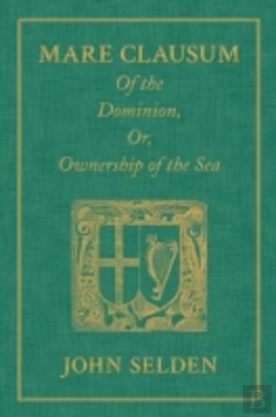 Bertrand.pt - Mare Clausum. Of The Dominion, Or, Ownership Of The Sea