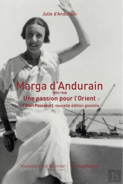 Bertrand.pt - Marga D'Andurain, 1893-1948 : Une Passion Pour L'Orient ; Le Marie Passeport, Nouvelle Édition Annotée