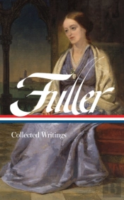 Margaret Fuller: Collected Writings (Loa #388)