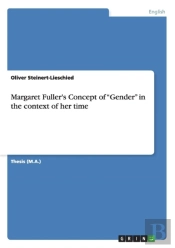 Margaret Fuller'S Concept Of Gender In The Context Of Her Time
