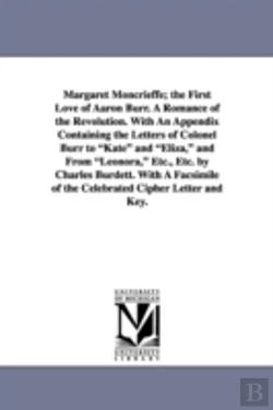 Bertrand.pt - Margaret Moncrieffe; The First Love of Aaron Burr. a Romance of the Revolution. with an Appendix Containing the Letters of Colonel Burr to Kate and El