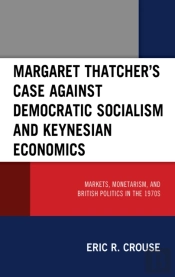 Margaret Thatcher'S Case Against Democratic Socialism And Keynesian Economics