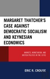Margaret Thatcher'S Case Against Democratic Socialism And Keynesian Economics
