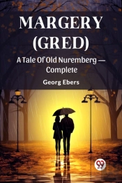Margery (Gred)A Tale Of Old Nuremberg Â€” Complete (Edition2024)