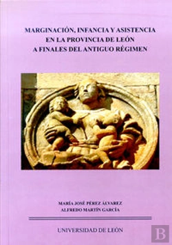 Bertrand.pt - Marginación, Infancia Y Asistencia En La Provincia De León A Finales Del Antiguo Régimen