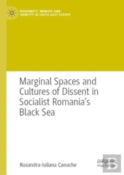 Marginal Spaces And Cultures Of Dissent In Socialist Romania'S Black Sea