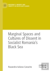 Marginal Spaces And Cultures Of Dissent In Socialist Romania'S Black Sea