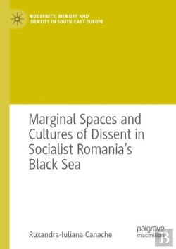 Bertrand.pt - Marginal Spaces And Cultures Of Dissent In Socialist Romania'S Black Sea