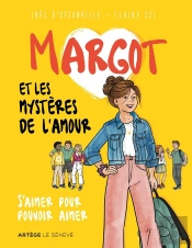 Margot Et Les Mystères De L'Amour : S'Aimer Pour Pouvoir Aimer