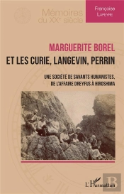 Marguerite Borel Et Les Curie, Langevin, Perrin : Une Société De Savants Humanistes, De L'Affaire Dreyfus À Hiroshima