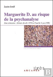 Marguerite D. Au Risque De La Psychanalyse ; Deux Séminaires : Détruire Dit-Elle (1979) Et Franchir Le Pas (1980)