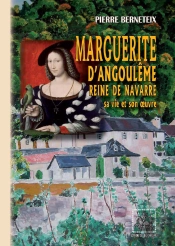 Marguerite D'Angoulême, Reine De Navarre, Sa Vie Et Son Oeuvre