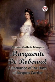 Marguerite De Robervala Romance Of The Days Of Jacques Cartier (Edition2024)