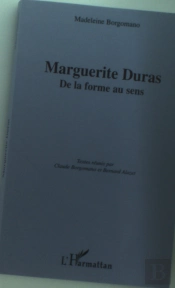 Marguerite Duras ; De La Forme Au Sens