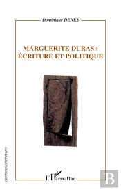 Marguerite Duras : Ecriture Et Politique