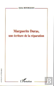 Marguerite Duras, Une Écriture De La Réparation