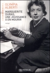Marguerite Duras ; Une Jouissance À En Mourir