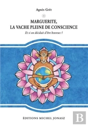 Marguerite, La Vache Pleine De Conscience - Et Si On Decidait D'Etre Heureux ?