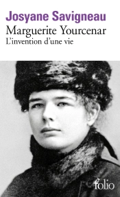 Marguerite Yourcenar : L'Invention D'Une Vie