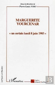 Marguerite Yourcenar ; Un Certain Lundi 8 Juin 1903