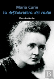María Curie. La Descubridora Del Radio