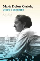 Maria Dolors Orriols, Viure I Escriure