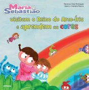 Maria e Sebastião Visitam o Reino do Arco-Íris e Aprendem as Cores