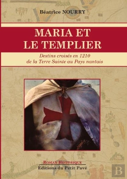 Bertrand.pt - Maria Et Le Templier : Destins Croisés En 1210 De La Terre Sainte Au Pays Nantais