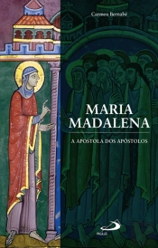 Maria Madalena - A Apóstola dos Apóstolos