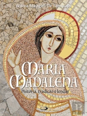 Maria Madalena: História, Tradição E Lendas