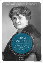 Maria Montessori -  A Educação que Constrói a Paz