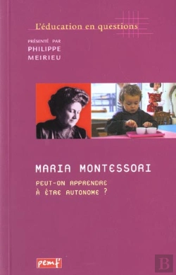 Bertrand.pt - Maria Montessori ; Peut-On Apprendre A Etre Autonome