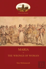 Maria, Or The Wrongs Of Woman (Aziloth Books)