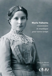 Maria Valtorta ; Visionnaire Et Mystique Pour Notre Temps