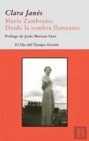 María Zambrano. Desde La Sombra Llameante