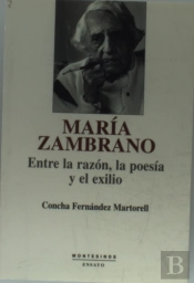María Zambrano: Entre La Razón, La Poesía Y El Exilio
