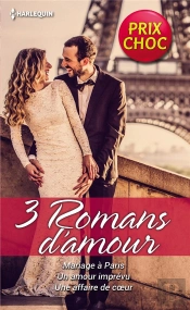 Mariage À Paris ; Un Amour Imprévu ; Une Affaire De Coeur