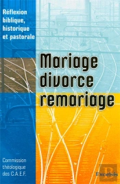 Mariage, Divorce Remariage. Reflexion Biblique, Historique Et Pastorale