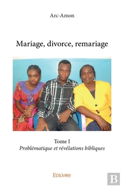 Bertrand.pt - Mariage, Divorce, Remariage - Tome 1 : Problématique Et Révélations Bibliques
