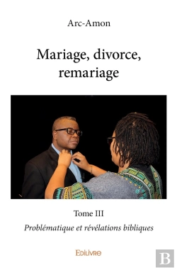 Bertrand.pt - Mariage, Divorce, Remariage - Tome 3 : Problématique Et Révélations Bibliques