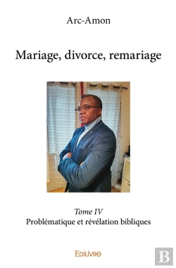 Bertrand.pt - Mariage, Divorce, Remariage - Tome 4 : Problématique Et Révélation Bibliques