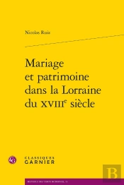 Mariage Et Patrimoine Dans La Lorraine Du Xviiie Siècle