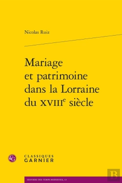 Bertrand.pt - Mariage Et Patrimoine Dans La Lorraine Du Xviiie Siècle