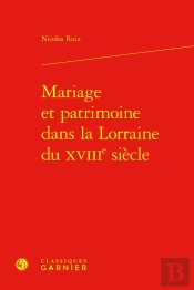Mariage Et Patrimoine Dans La Lorraine Du Xviiie Siècle