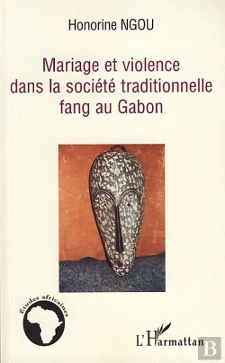 Bertrand.pt - Mariage Et Violence Dans La Socitété Traditionnelle Fang Au Gabon