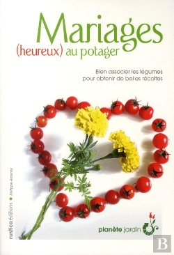 Bertrand.pt - Mariages (Heureux) Au Potager ; Bien Associer Les Légumes Pour Obtenir De Belles Récoltes