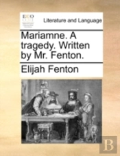 Mariamne. A Tragedy. Written By Mr. Fent