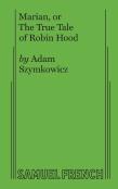 Marian, Or The True Tale Of Robin Hood