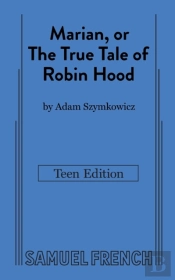 Marian, Or The True Tale Of Robin Hood: Teen Edition