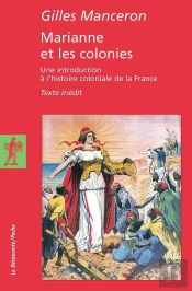 Marianne Et Les Colonies ; Une Introduction À L'Histoire Coloniale De La France